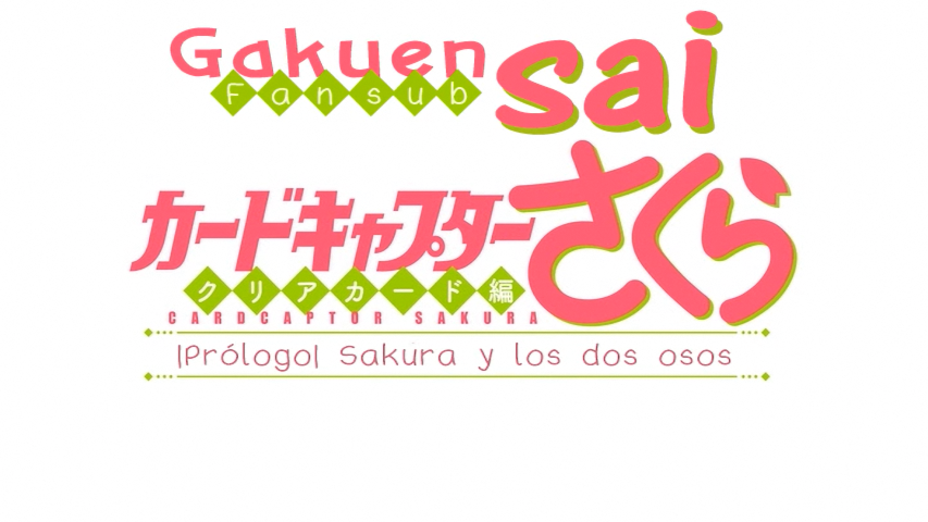 Cardcaptor Sakura: Clear Card-hen - Prologue Sakura to Futatsu no Kuma (Gakuensai Fansub)